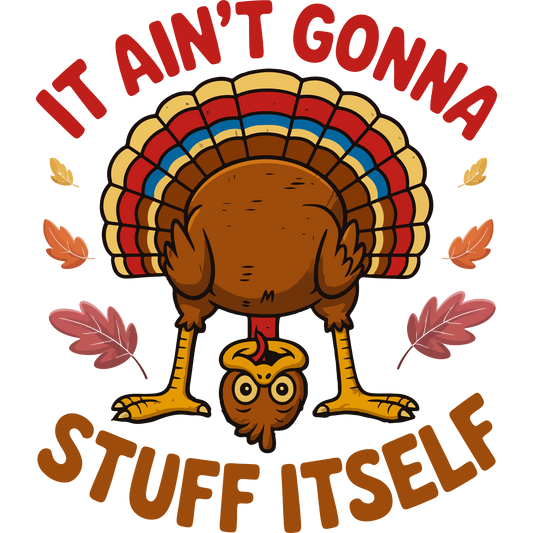 Humorous Turkey It Ain't Gonna Stuff Itself product
