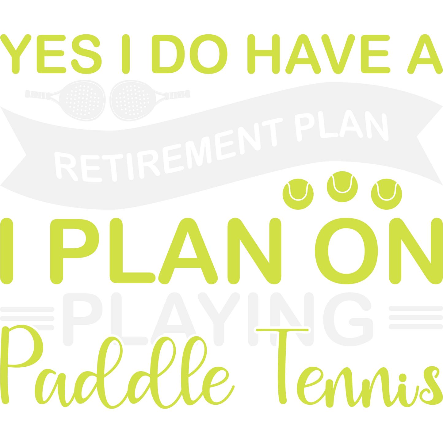 Yes I Do Have A Retirement Plan I Plan On Playing Paddle Tennis