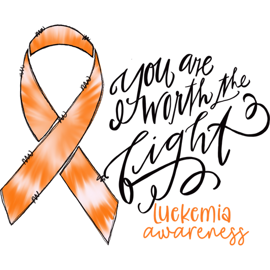 You Are Worth the Fight Leukemia Awareness