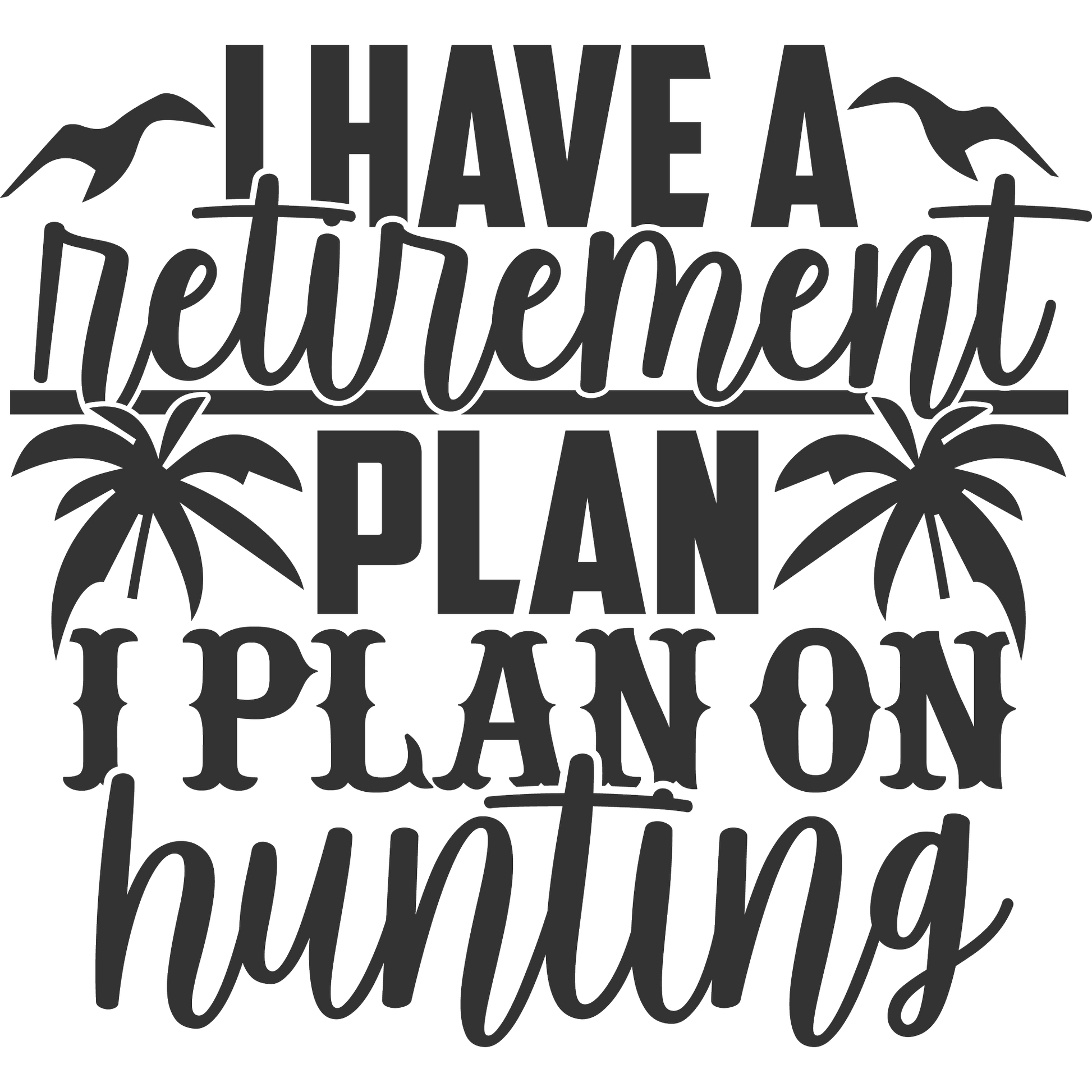 I Have a Retirement Plan I Plan on Hunting Sign