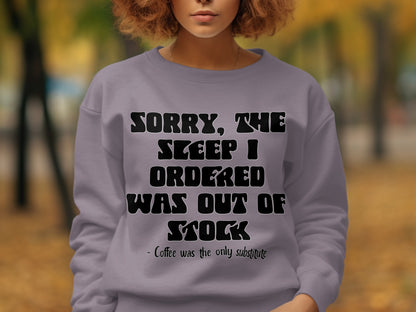 Sorry The Sleep I Ordered Out of Stock Sweatshirt