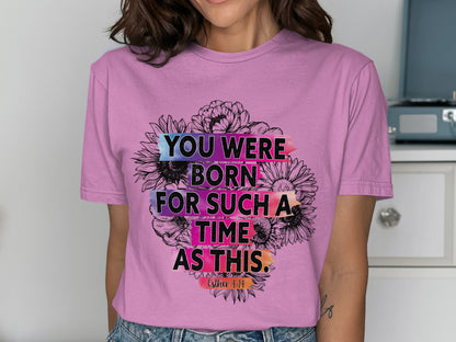 Inspirational Flowers You Were Born For Such A Time Shirt
