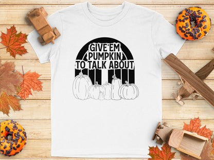 Give Em Pumpkin to Talk About T-shirt
