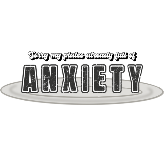 Sorry My Plates Already Full of Anxiety product