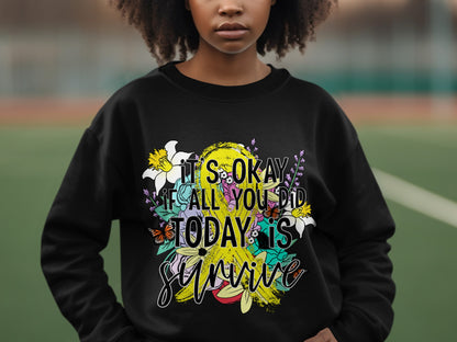 It's Okay If All You Did Today Is Survive Sweatshirt