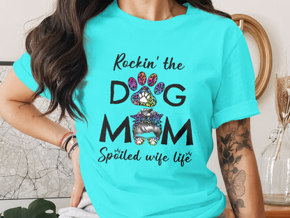 Rockin' the Dog Mom Spoiled Wife Life Shirt