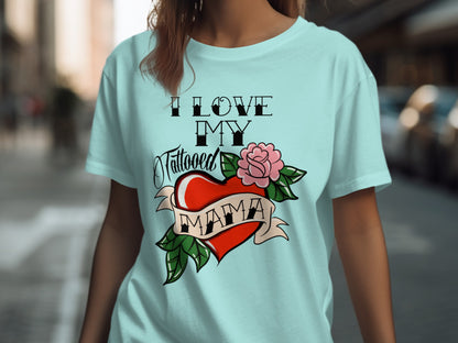 I Love My Tattooed Mama Heart and Rose Tee