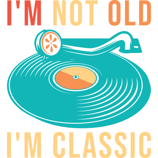 I'm Not Old I'm Classic Vinyl Record Design Product