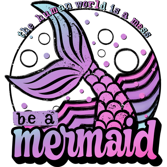 The human world is a mess be a mermaid product