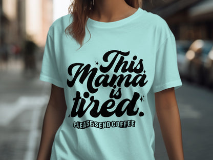 This Mama Is Tired Please Send Coffee shirt