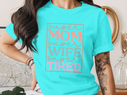 Super Mom Super Wife Super Tired T-shirt