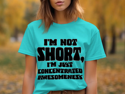 I'm Not Short I'm Just Concentrated Awesomeness Shirt