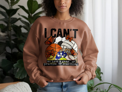 I Can't We Have a Game Practice or Something Sweatshirt