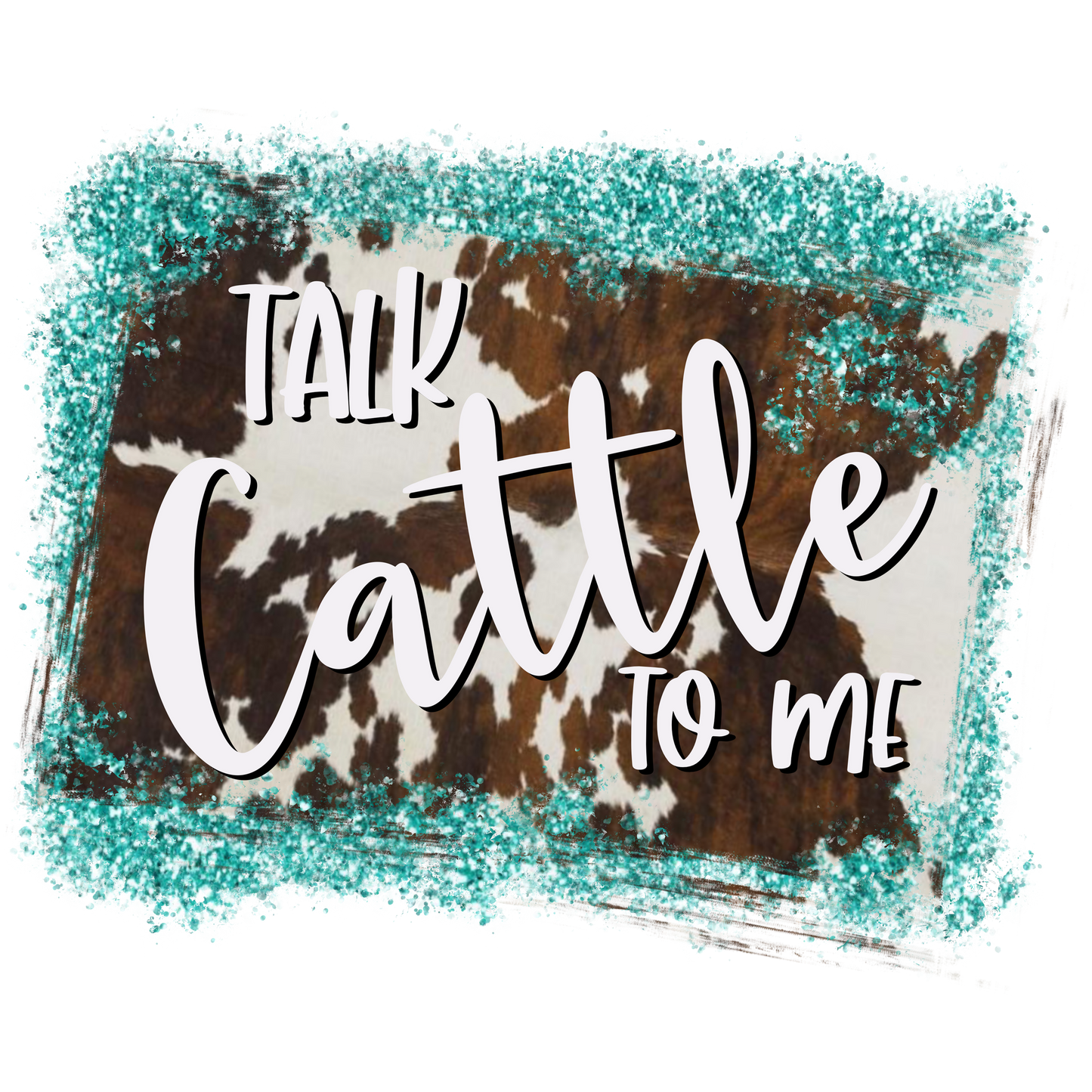 Talk Cattle To Me Glitter Design Digital Print
