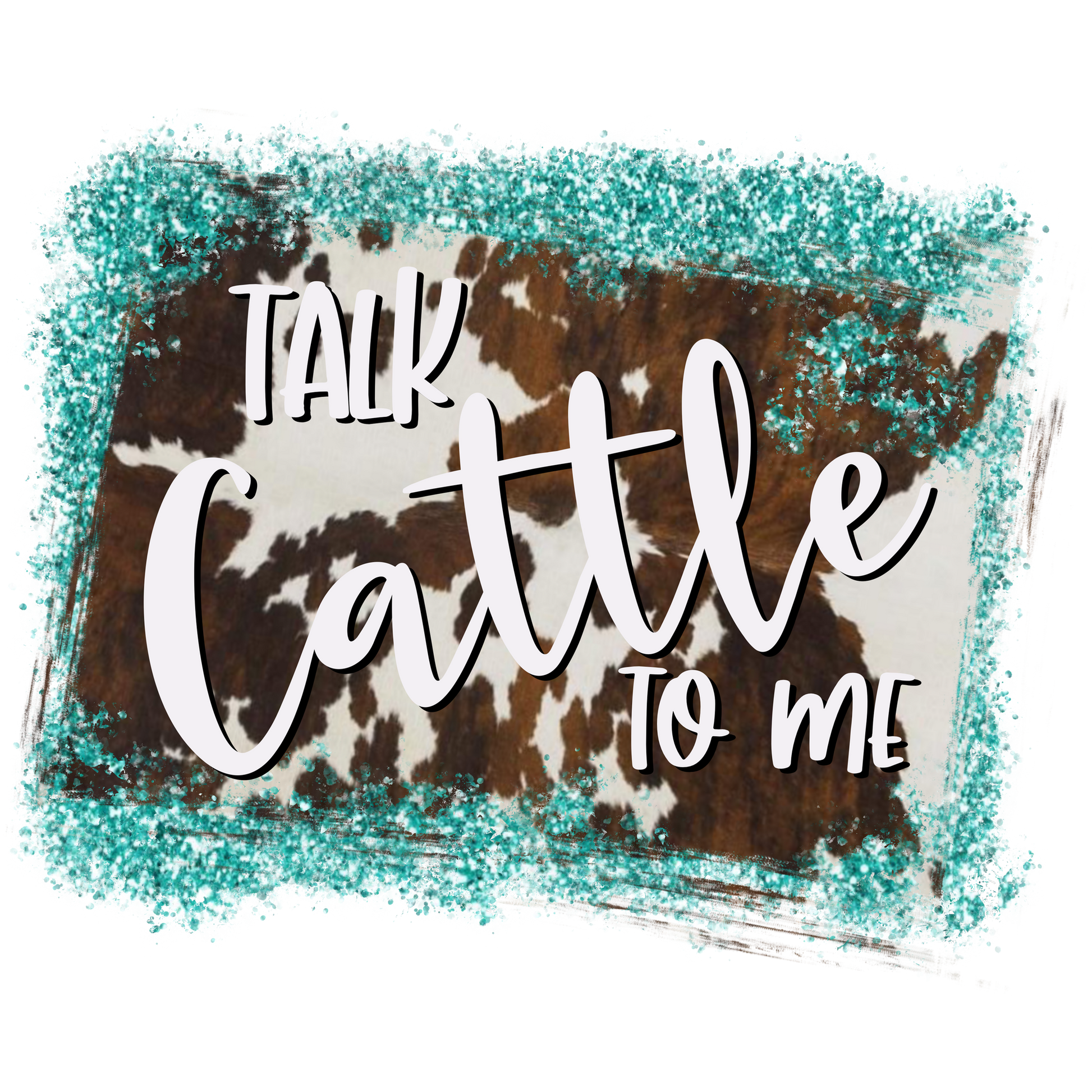 Talk Cattle To Me Glitter Design Digital Print