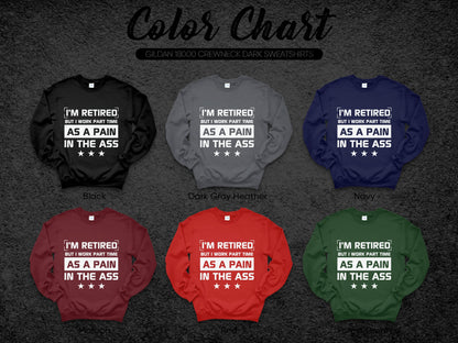 I'm Retired But Work Part Time AS A Pain In The ASS Crewneck