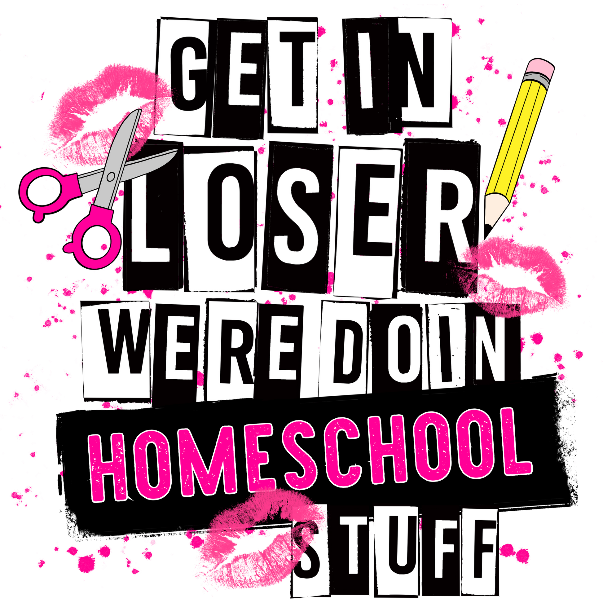 Get In Loser Were Doin Homeschool Stuff product