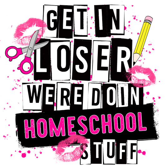 Get In Loser Were Doin Homeschool Stuff product