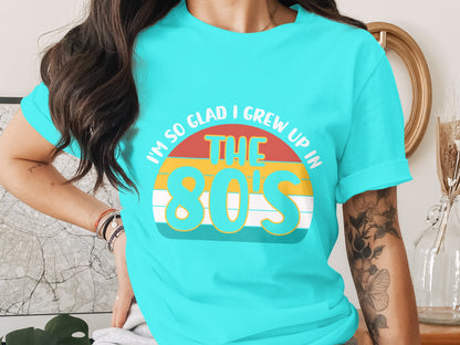 I'm So Glad I Grew Up In The 80's Graphic T-Shirt