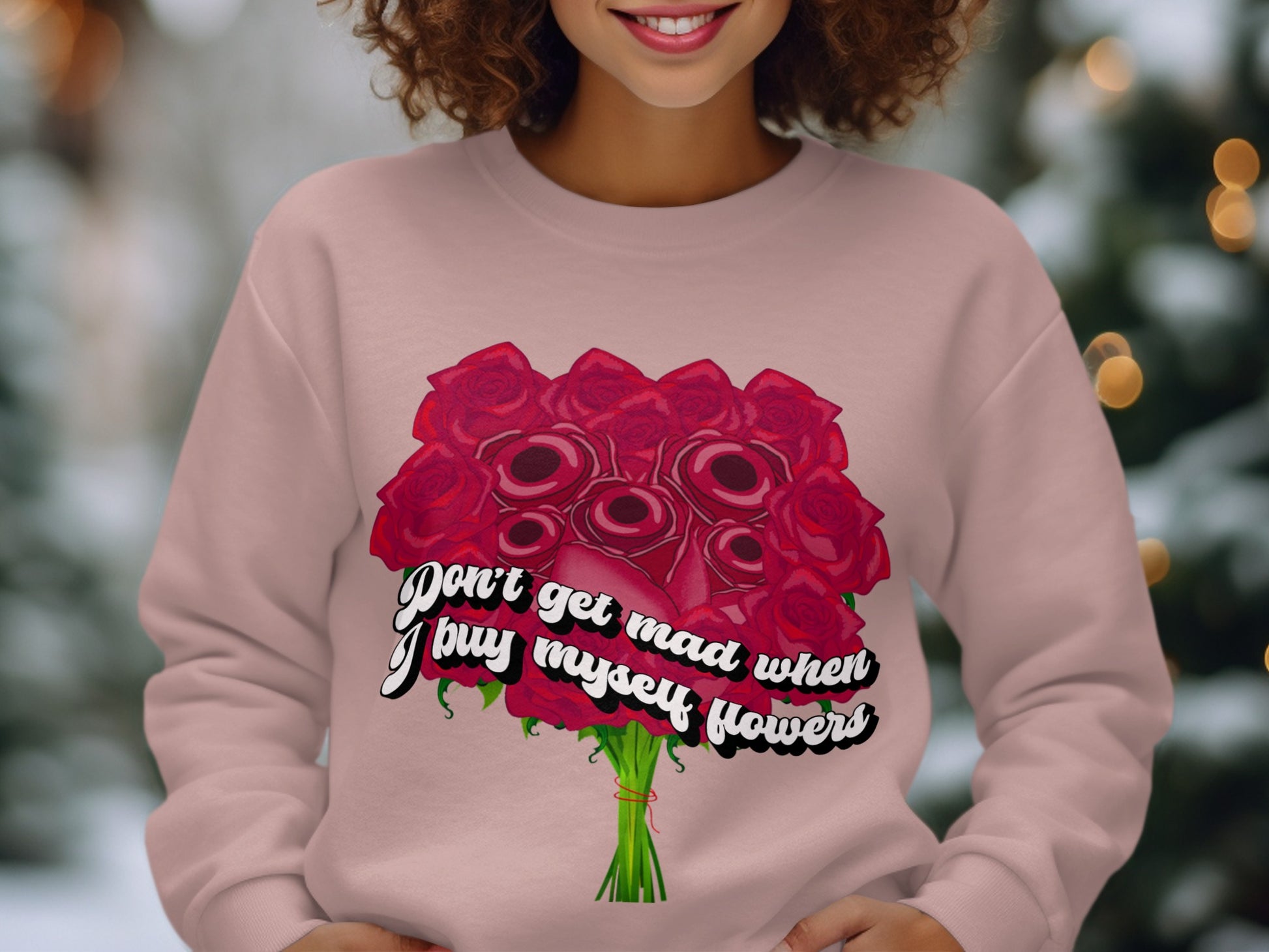 Don't Get Mad When I Buy Myself Flowers Sweatshirt