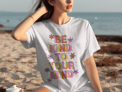 Be Kind to Your Mind Positive Message T-Shirt