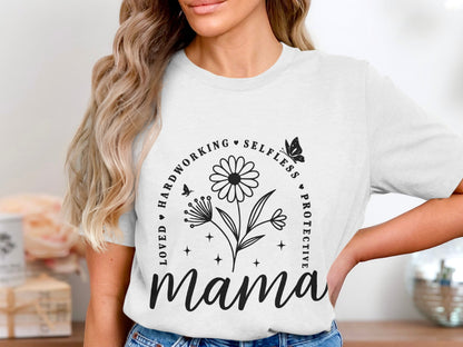 Loved Hardworking Selfless Protective Mama Shirt