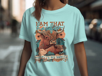 I Am That Heifer Mess With My Babies Get The Horns T-Shirt