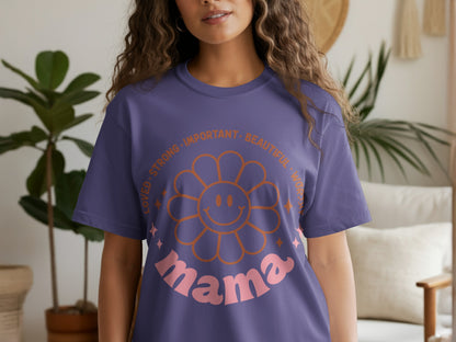 Loved Strong Important Beautiful Worthy Mama T-Shirt