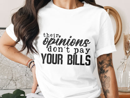 Their Opinions Don't Pay Your Bills T-shirt