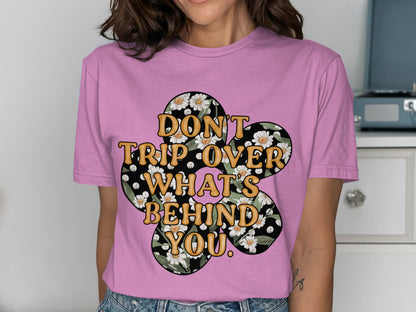 Motivational Quote Don't Trip over Behind You Shirt