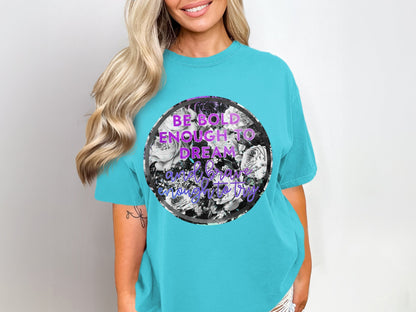 Be Bold Enough To Dream Inspirational Shirt