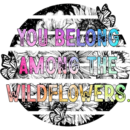 You Belong Among The Wildflowers Inspirational Decor