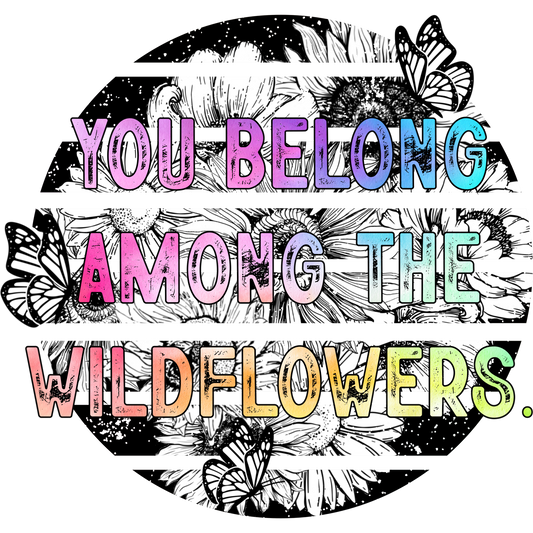 You Belong Among The Wildflowers Inspirational Decor