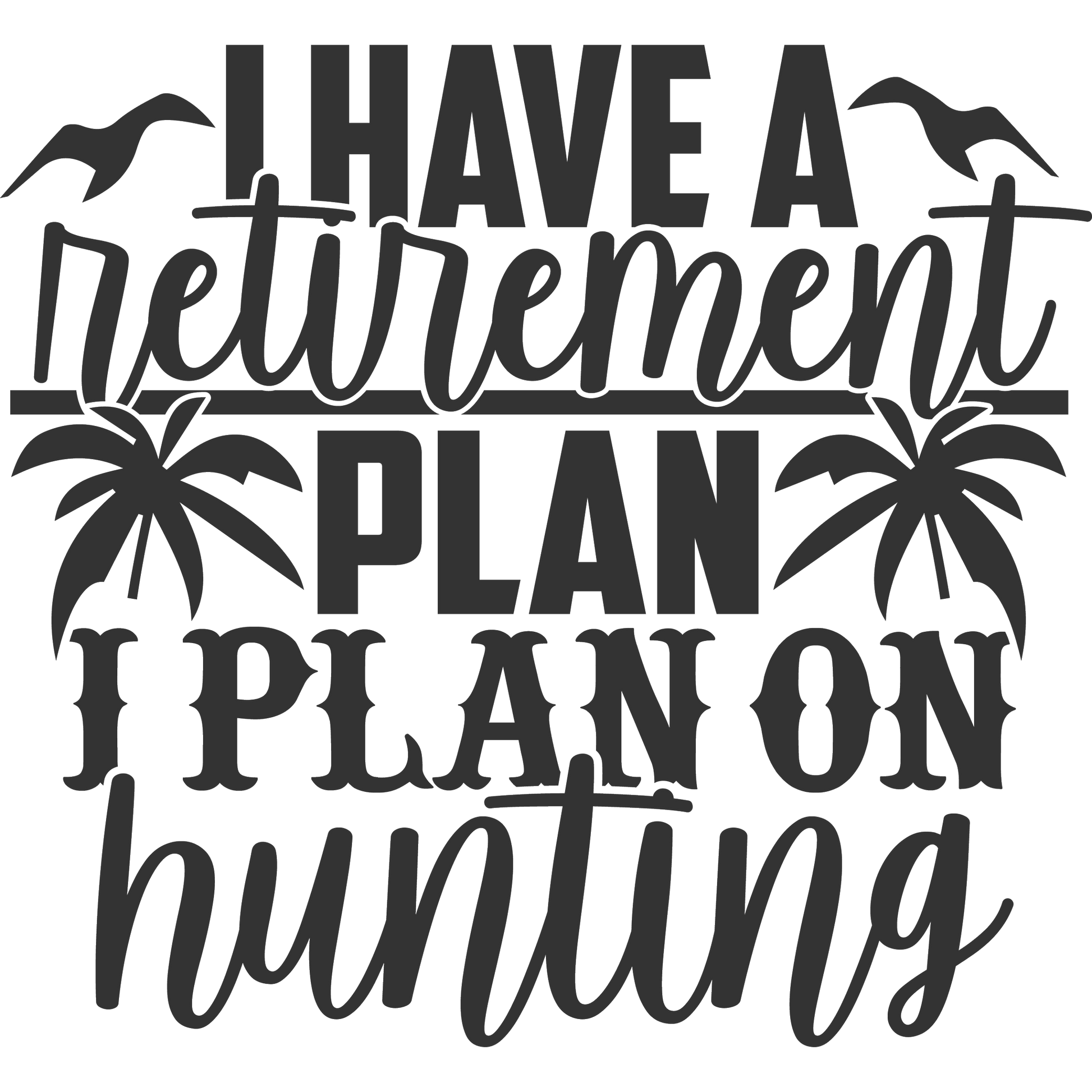 I Have a Retirement Plan I Plan on Hunting Sign