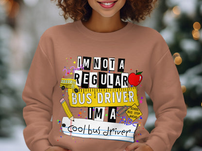 I'm Not a Regular Bus Driver I'm a Cool Sweatshirt