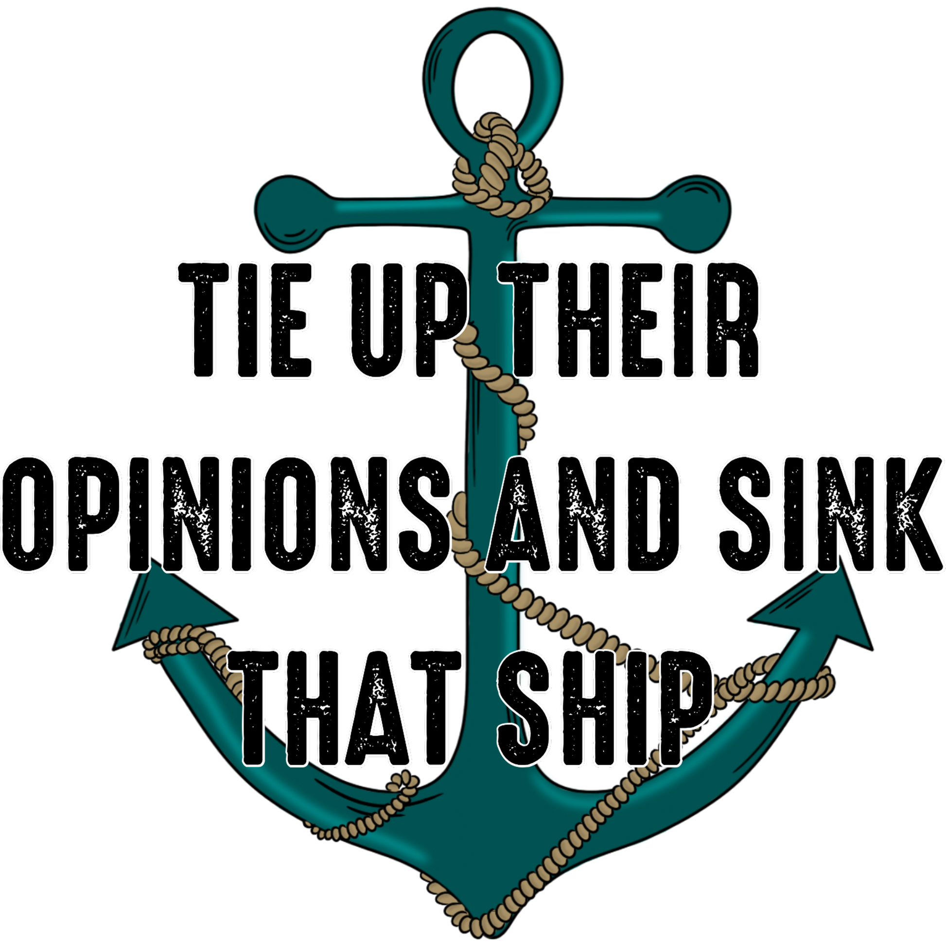 Tie Up Their Opinions and Sink That Ship Decor