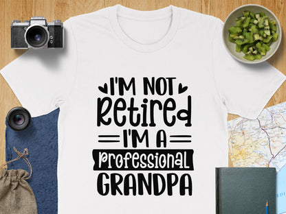 I'm Not Retired I'm a Professional Grandpa Shirt