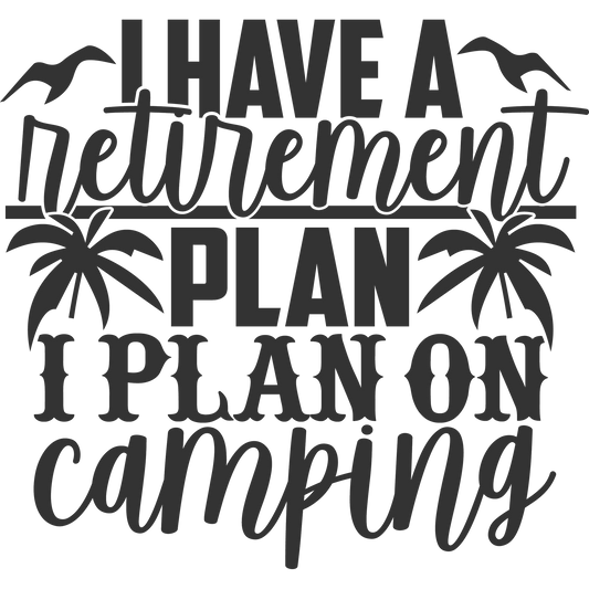 I Have a Retirement Plan I Plan on Camping product