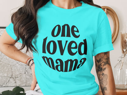 One Loved Mama Graphic Tee Shirt