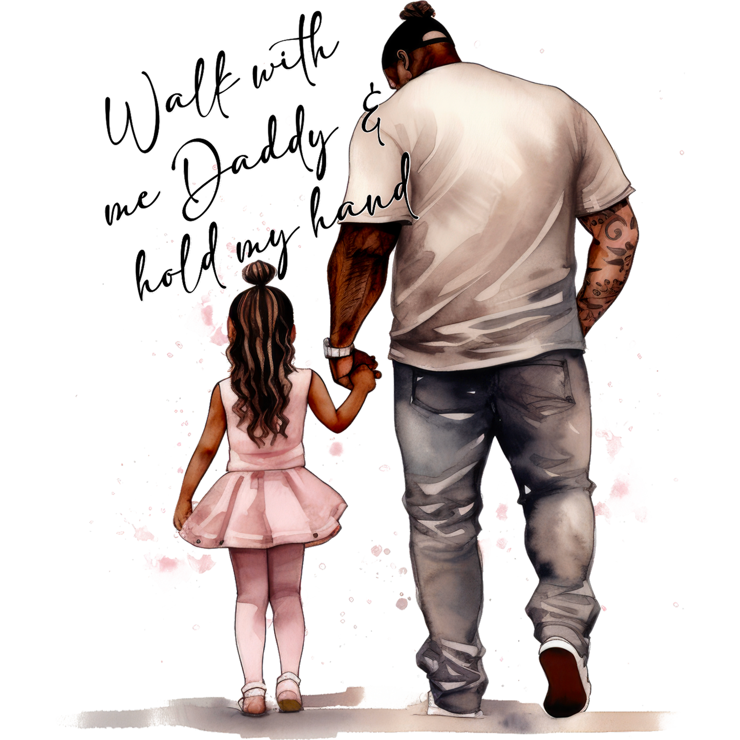 Walk with me Daddy and hold my hand design