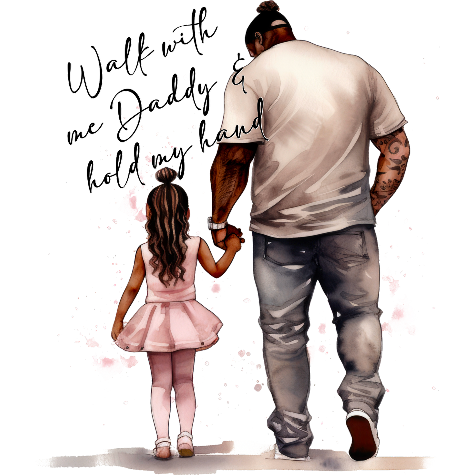Walk with me Daddy and hold my hand design