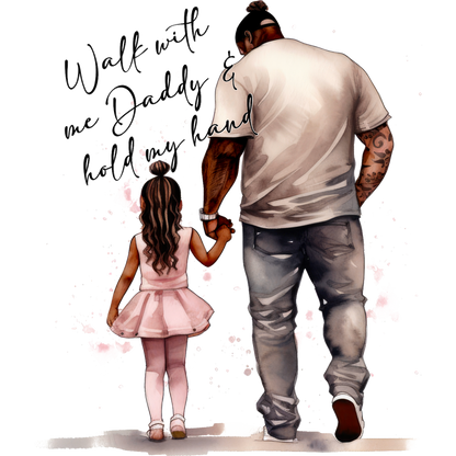 Walk with me Daddy and hold my hand design