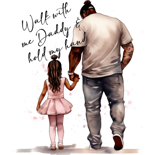 Walk with me Daddy and hold my hand design