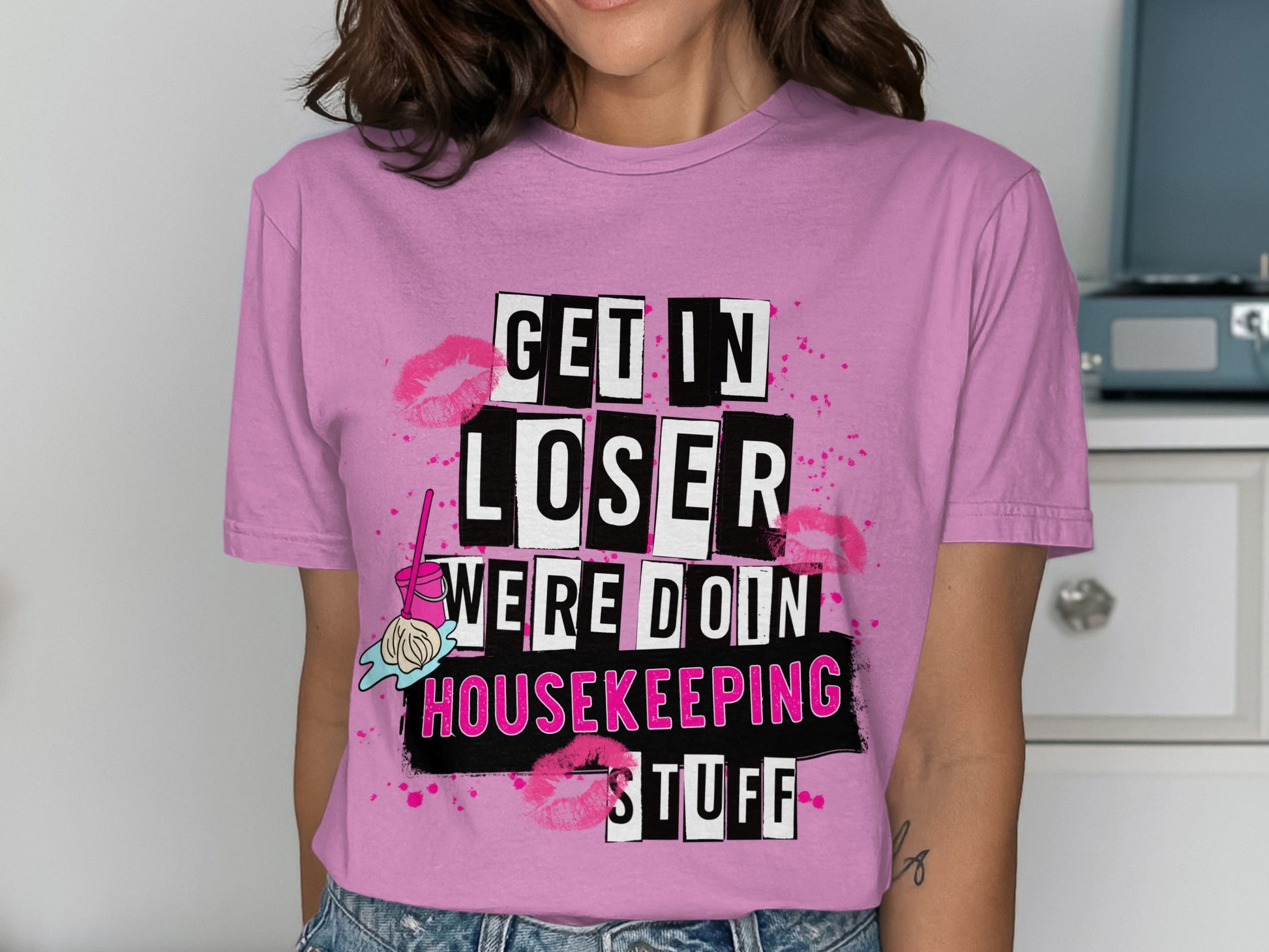 Get In Loser We're Doing Housekeeping Stuff Shirt