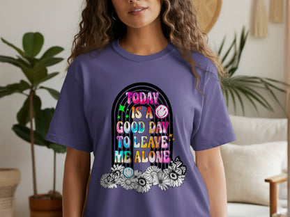 Today Is A Good Day To Leave Me Alone T-shirt