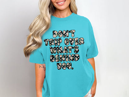 Don't Trip Over What's Behind You printed shirt