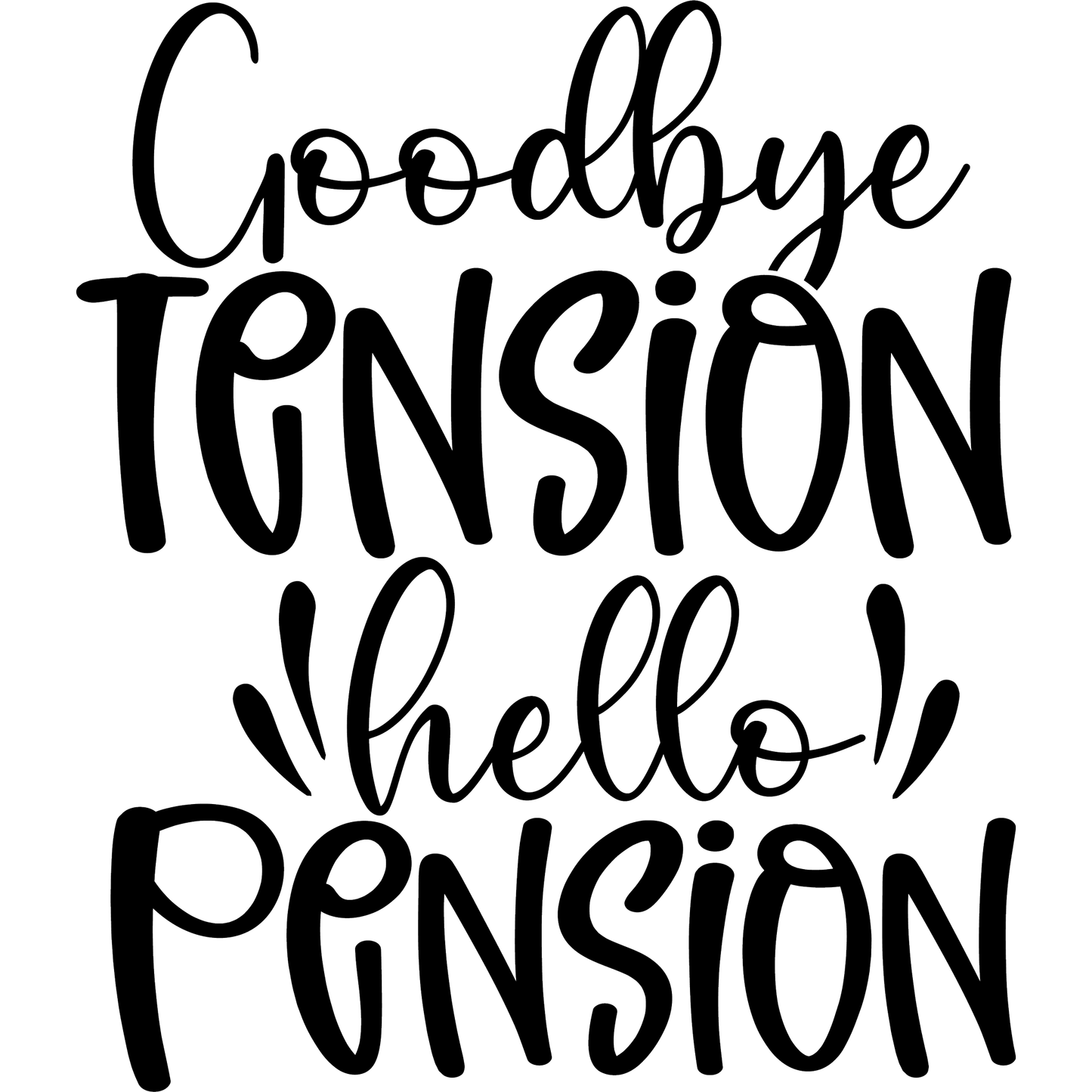 Goodbye Tension Hello Pension Motivational Sign