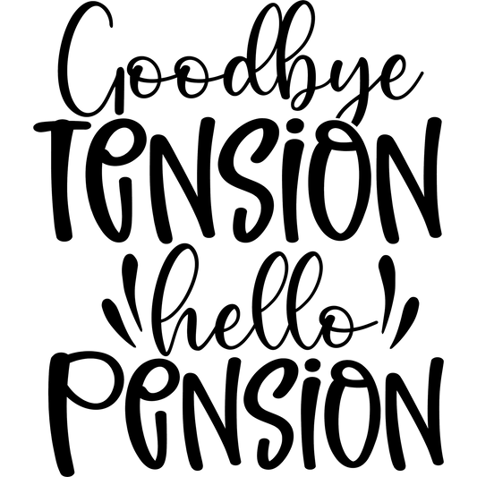 Goodbye Tension Hello Pension Motivational Sign