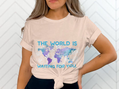 The World Is Waiting For You Inspirational Shirt