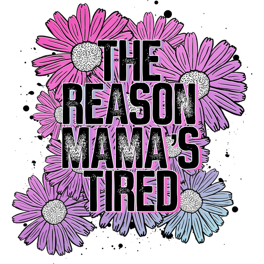 The Reason Mama's Tired Graphic Print product